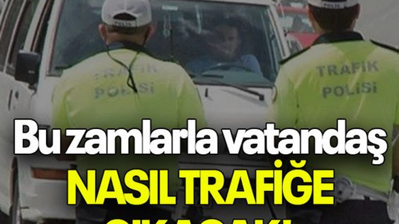 Bu zamlarla vatandaş NASIL TRAFİĞE ÇIKACAK!